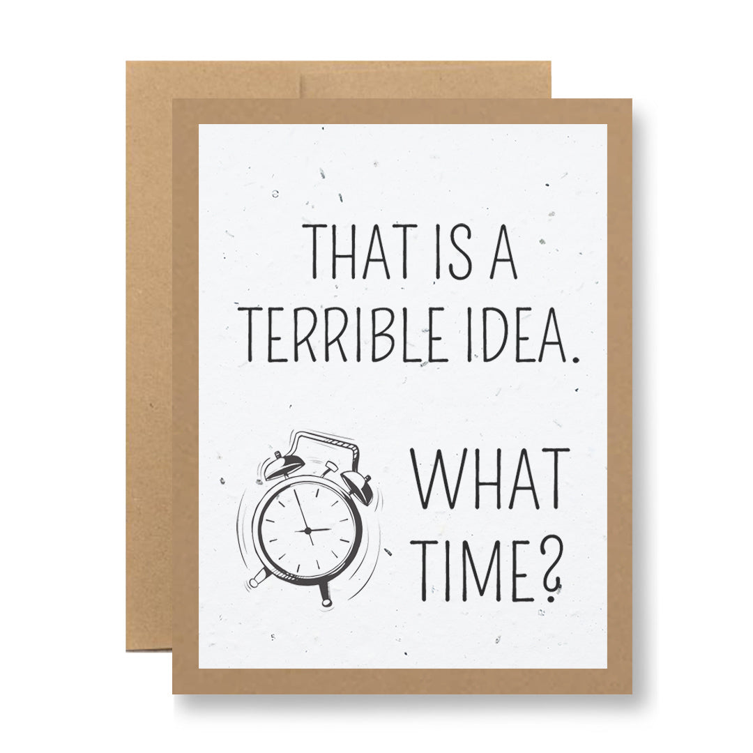 The Plantable Greeting Card - That is a terrible idea... by My Store features an illustration of a ringing alarm clock and the text “That is a terrible idea. What time?” Printed on recycled cardstock with a brown border.