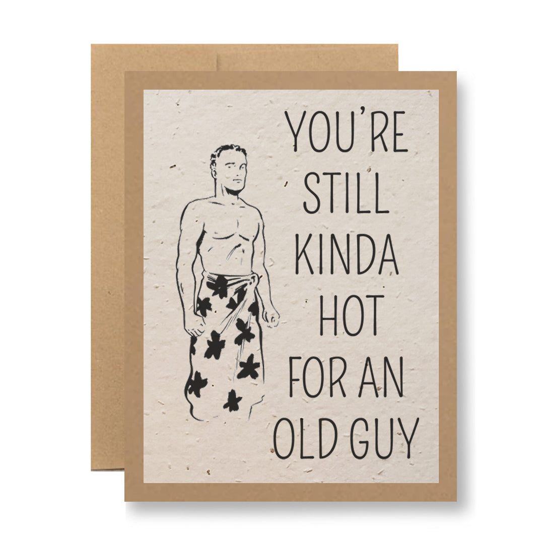 Plantable Greeting Card - You're still kinda hot for an old guy