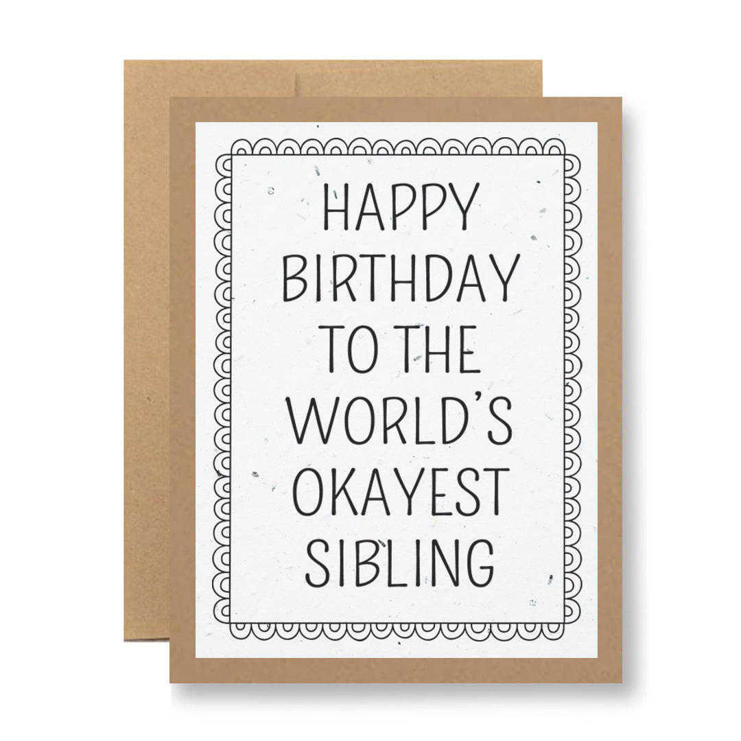 The "Plantable Greeting Card - ...to the world's okayest sibling" from My Store includes a brown envelope and showcases the playful text "Happy Birthday to the World’s Okayest Sibling" in a decorative font with a dotted scalloped border. Crafted from biodegradable materials, this eco-friendly card is both fun and sustainable.