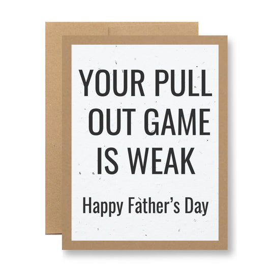 A Father's Day card from My Store, named "Plantable Greeting Card - Your pull-out game is weak...," features bold black text on a white background that humorously states, "Your pull-out game is weak. Happy Father’s Day." Made with biodegradable cards layered over one another, it offers an eco-friendly element that ensures both the message and the planet are unforgettable.