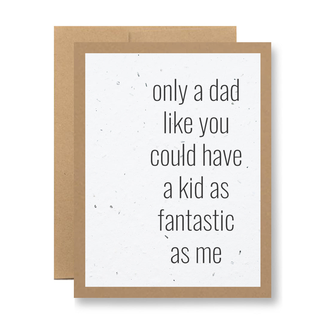 A My Store "Plantable Greeting Card - Only a dad like you..." features a brown border and is made from biodegradable seed paper. This card includes the heartfelt message, "only a dad like you could have a kid as fantastic as me." Positioned against a simple background, it offers an eco-friendly touch that blossoms into wildflowers.