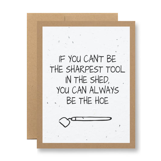 Introducing the "Plantable Greeting Card - If you can't be the sharpest tool in the shed..." from My Store: a unique card crafted from biodegradable seed paper, showcasing a garden hoe illustration accompanied by clever text. Plant it to grow wildflowers and continue spreading joy long after your message is delivered.