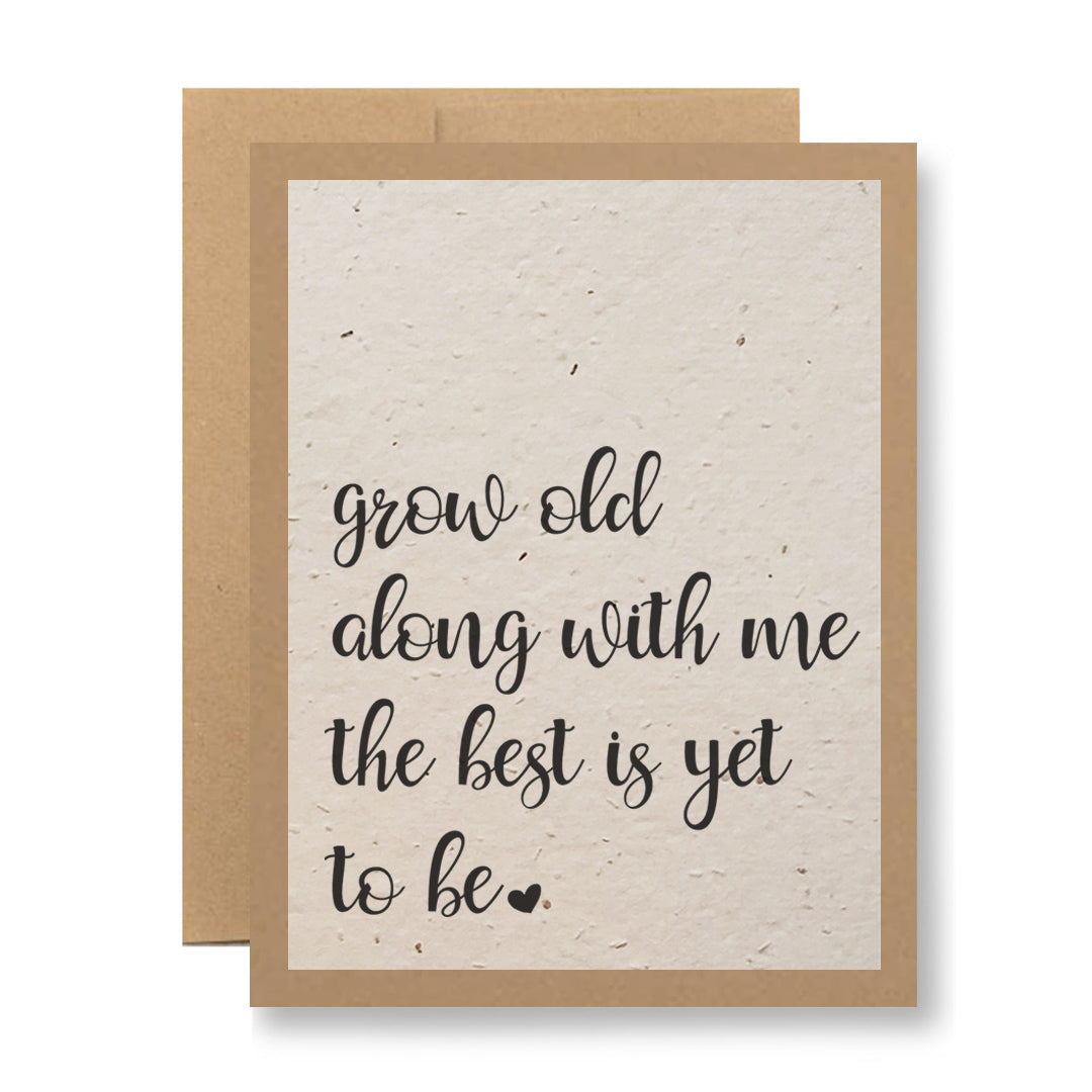 Plantable Greeting Card - Grow old along with me...