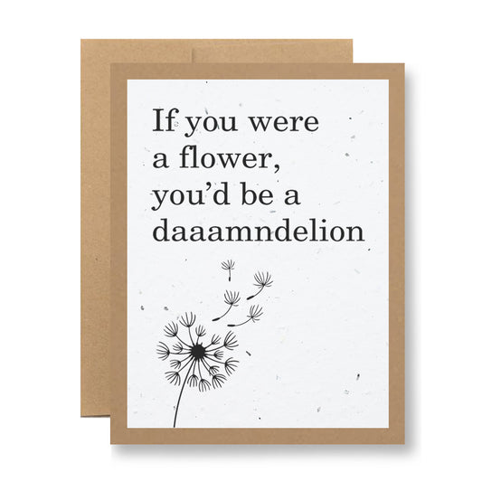 Plantable Greeting Card - ...you'd be a daaaamndelion